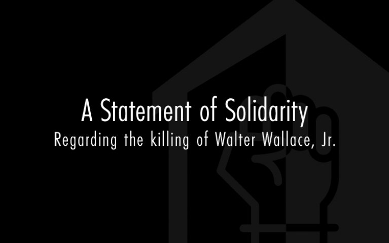 In Grief and Solidarity Concerning the killing of Walter Wallace, Jr.